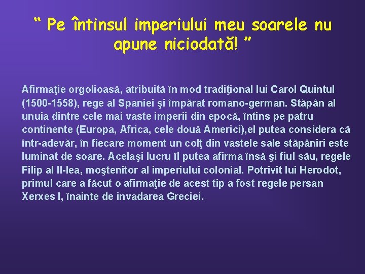 “ Pe întinsul imperiului meu soarele nu apune niciodată! ” Afirmaţie orgolioasă, atribuită în