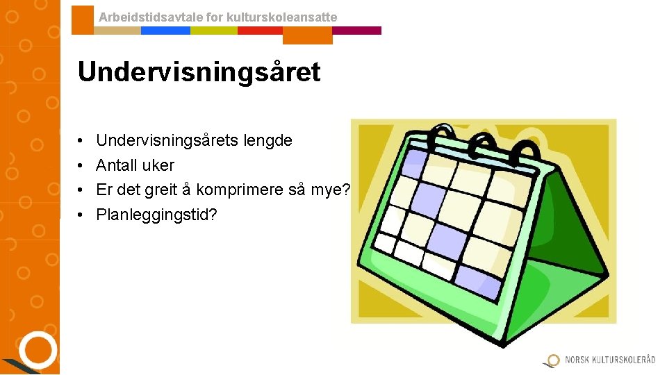 Arbeidstidsavtale for kulturskoleansatte Undervisningsåret • • Undervisningsårets lengde Antall uker Er det greit å Arbeidstidsavtale for kulturskoleansatte Undervisningsåret • • Undervisningsårets lengde Antall uker Er det greit å