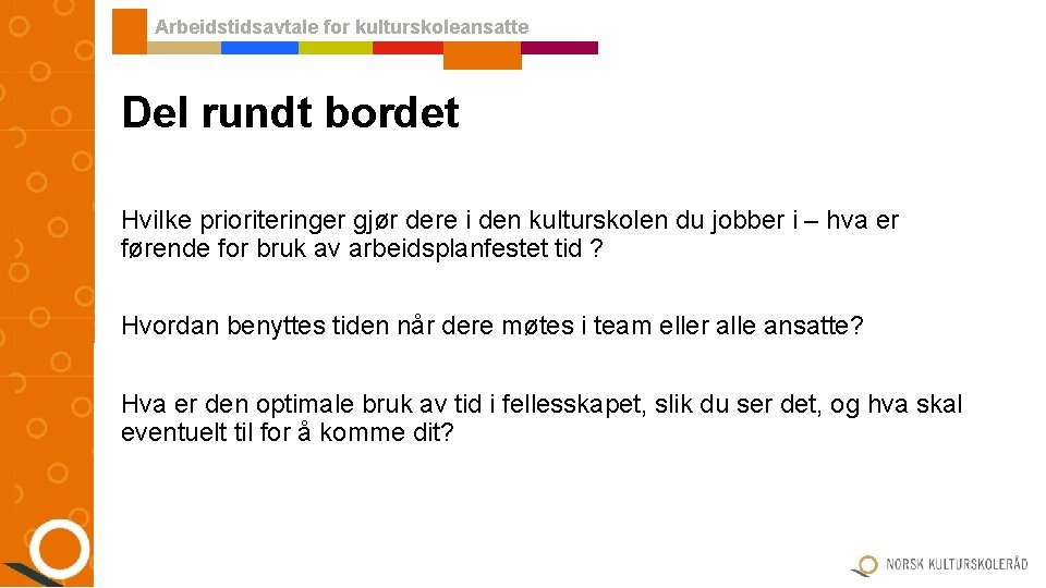 Arbeidstidsavtale for kulturskoleansatte Del rundt bordet Hvilke prioriteringer gjør dere i den kulturskolen du Arbeidstidsavtale for kulturskoleansatte Del rundt bordet Hvilke prioriteringer gjør dere i den kulturskolen du