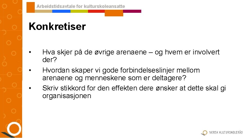 Arbeidstidsavtale for kulturskoleansatte Konkretiser • • • Hva skjer på de øvrige arenaene – Arbeidstidsavtale for kulturskoleansatte Konkretiser • • • Hva skjer på de øvrige arenaene –
