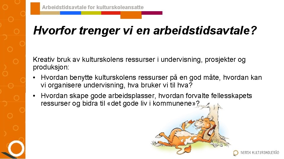Arbeidstidsavtale for kulturskoleansatte Hvorfor trenger vi en arbeidstidsavtale? Kreativ bruk av kulturskolens ressurser i Arbeidstidsavtale for kulturskoleansatte Hvorfor trenger vi en arbeidstidsavtale? Kreativ bruk av kulturskolens ressurser i