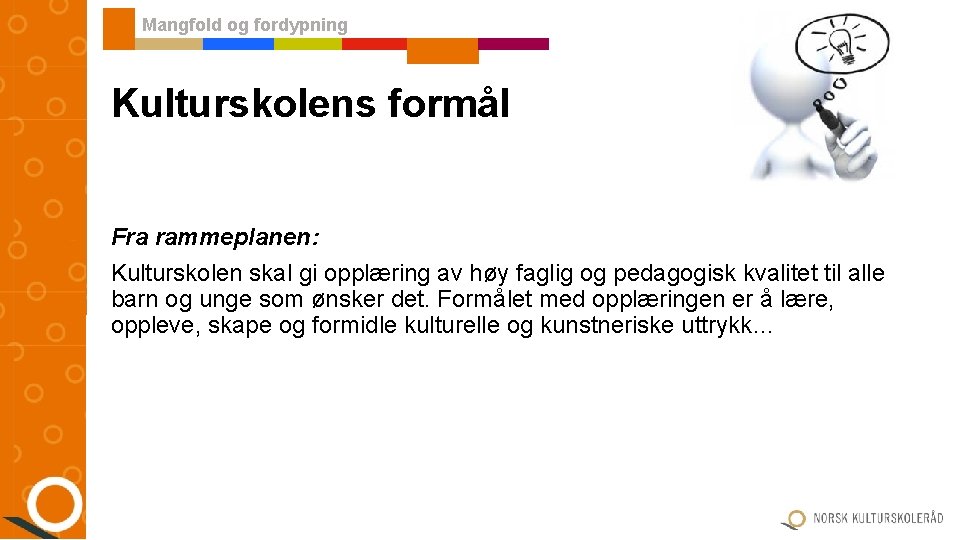Mangfold og fordypning Kulturskolens formål Fra rammeplanen: Kulturskolen skal gi opplæring av høy faglig Mangfold og fordypning Kulturskolens formål Fra rammeplanen: Kulturskolen skal gi opplæring av høy faglig