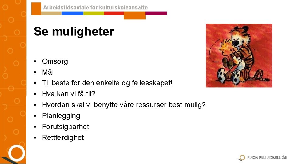 Arbeidstidsavtale for kulturskoleansatte Se muligheter • • Omsorg Mål Til beste for den enkelte Arbeidstidsavtale for kulturskoleansatte Se muligheter • • Omsorg Mål Til beste for den enkelte