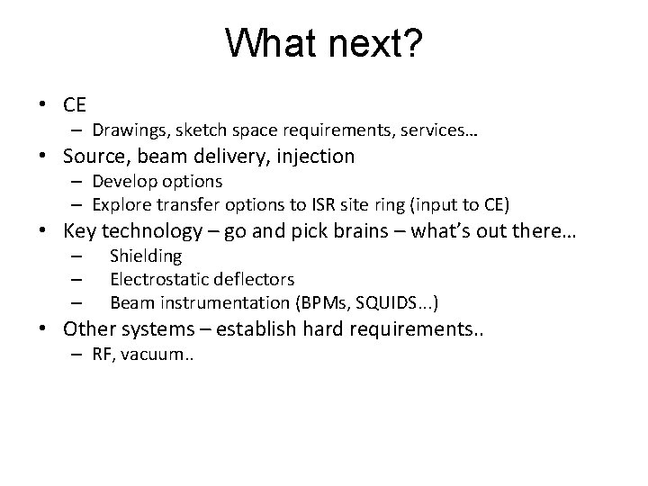 What next? • CE – Drawings, sketch space requirements, services… • Source, beam delivery,