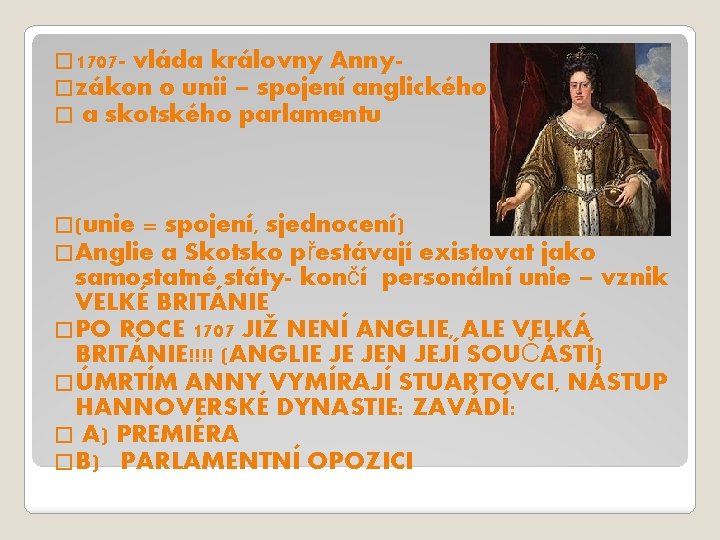 � 1707 - vláda královny Anny�zákon o unii – spojení anglického � a skotského