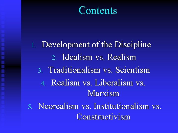 Contents 1. 5. Development of the Discipline 2. Idealism vs. Realism 3. Traditionalism vs.