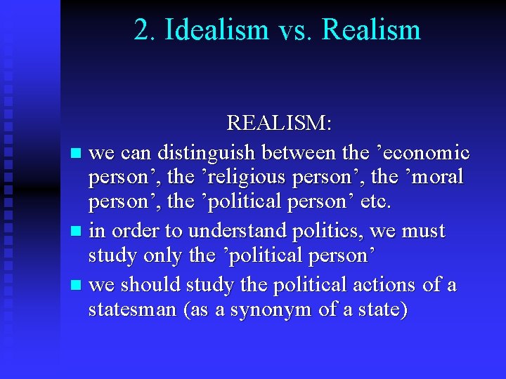 2. Idealism vs. Realism REALISM: n we can distinguish between the ’economic person’, the