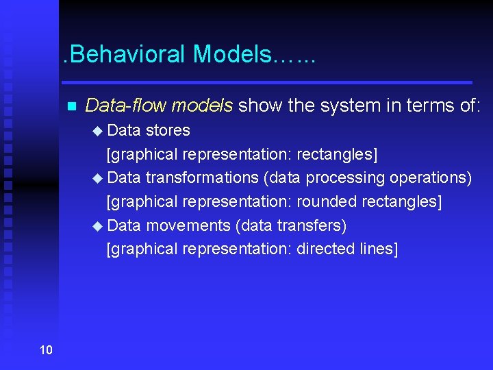 . Behavioral Models…. . . n Data-flow models show the system in terms of: