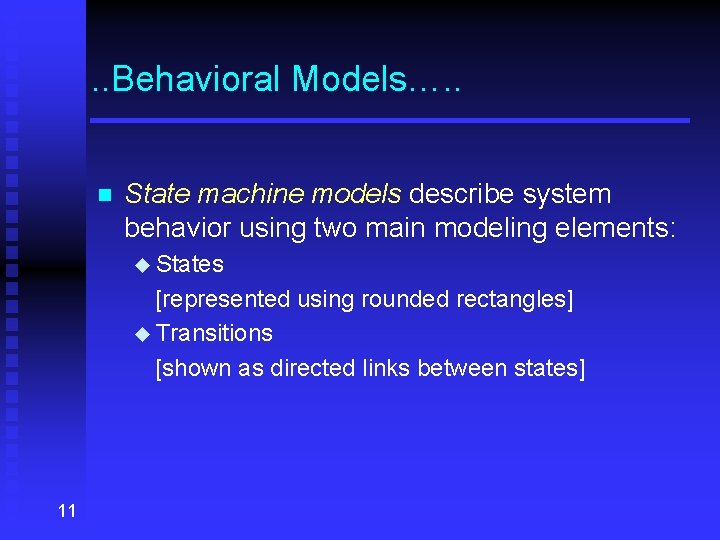. . Behavioral Models…. . n State machine models describe system behavior using two