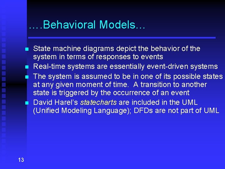 …. Behavioral Models… n n 13 State machine diagrams depict the behavior of the