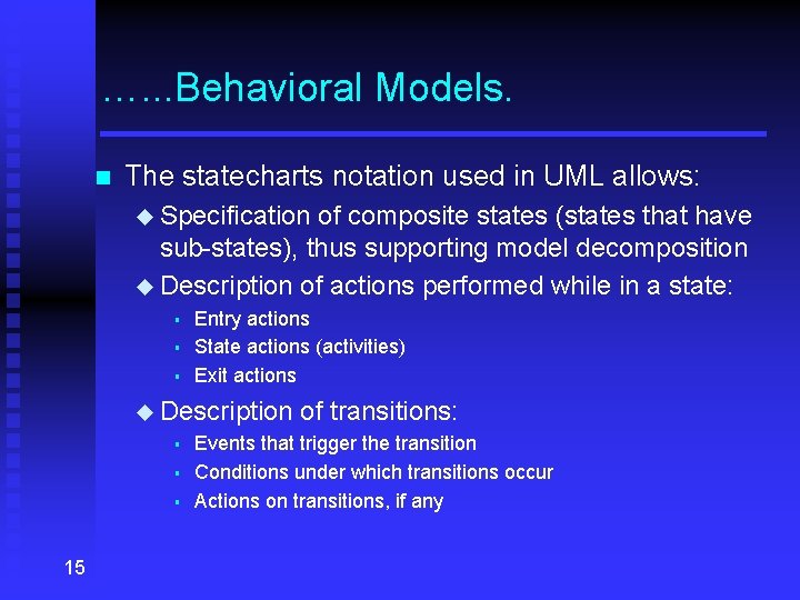 …. . . Behavioral Models. n The statecharts notation used in UML allows: u