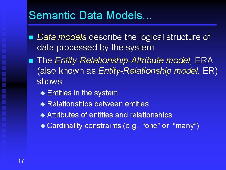 Semantic Data Models… n n Data models describe the logical structure of data processed