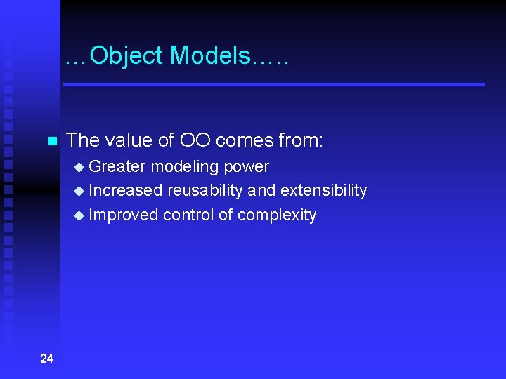 …Object Models…. . n The value of OO comes from: u Greater modeling power