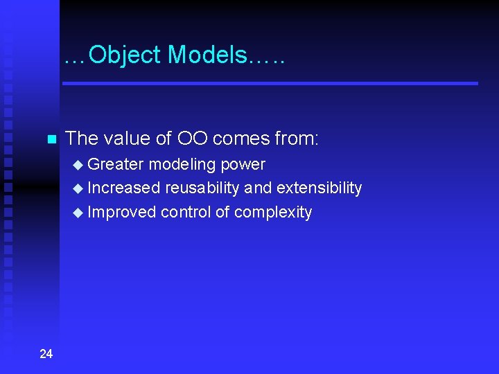 …Object Models…. . n The value of OO comes from: u Greater modeling power …Object Models…. . n The value of OO comes from: u Greater modeling power