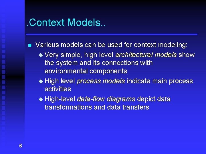 . Context Models. . n 6 Various models can be used for context modeling: . Context Models. . n 6 Various models can be used for context modeling: