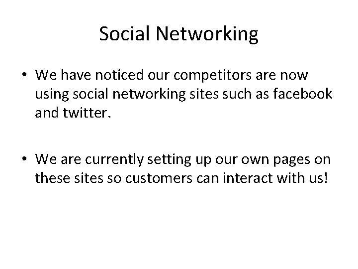 Social Networking • We have noticed our competitors are now using social networking sites