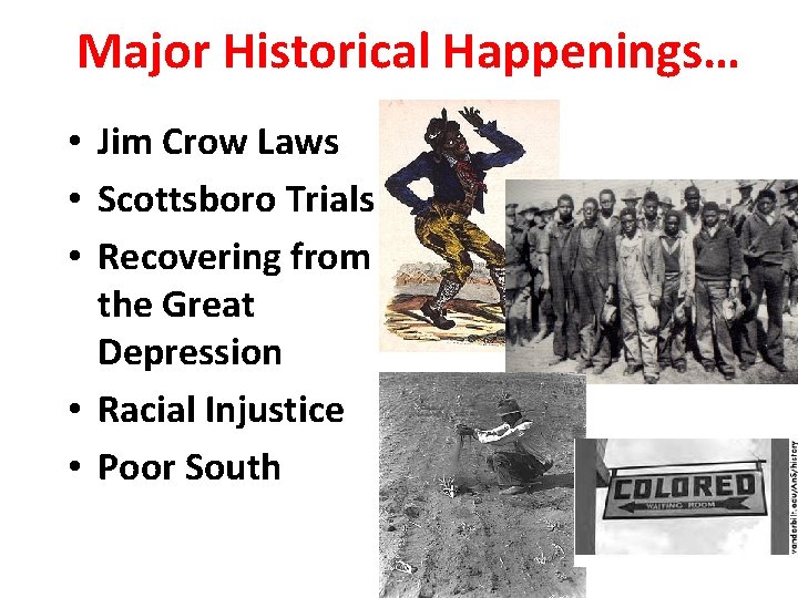 Major Historical Happenings… • Jim Crow Laws • Scottsboro Trials • Recovering from the