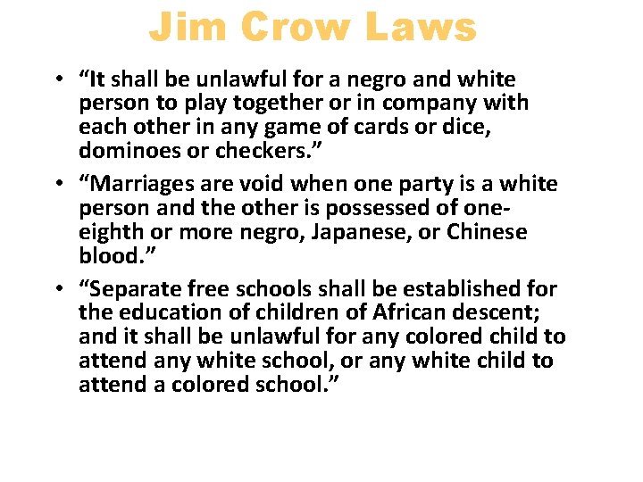 Jim Crow Laws • “It shall be unlawful for a negro and white person