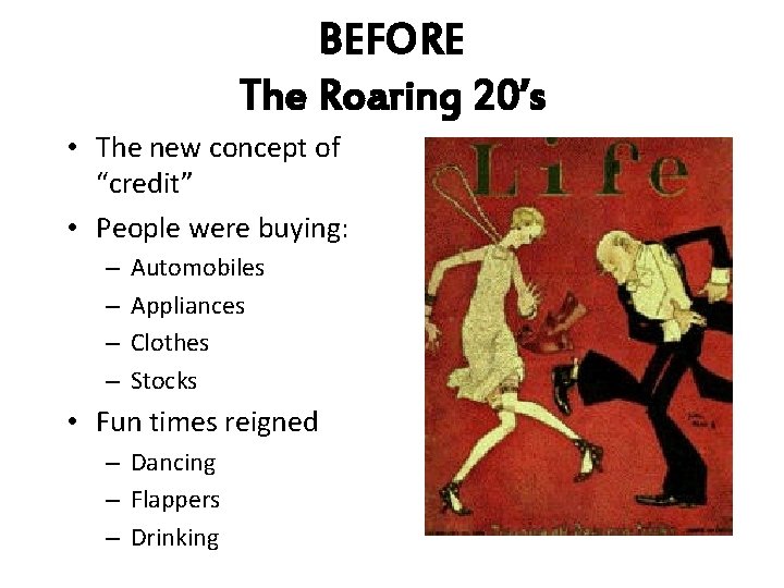 BEFORE The Roaring 20’s • The new concept of “credit” • People were buying: