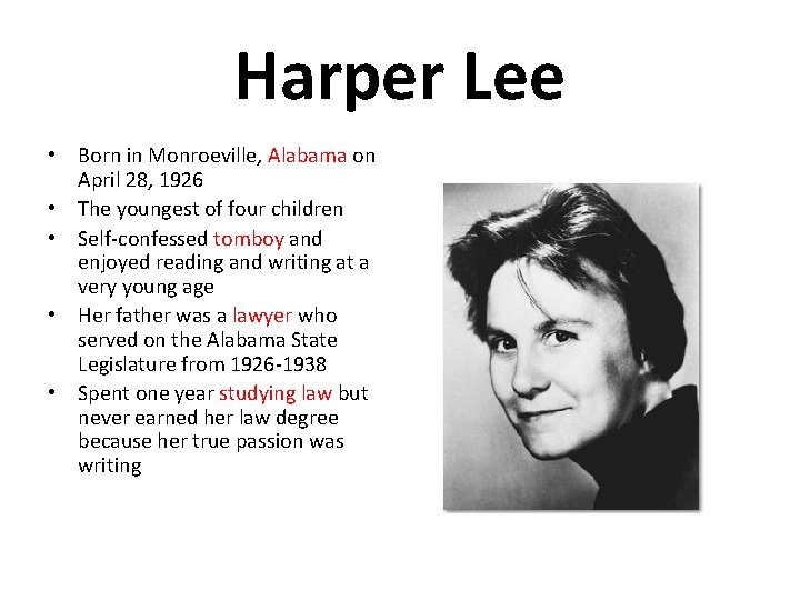 Harper Lee • Born in Monroeville, Alabama on April 28, 1926 • The youngest