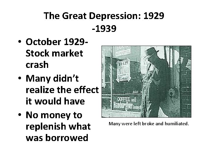 The Great Depression: 1929 -1939 • October 1929 Stock market crash • Many didn’t