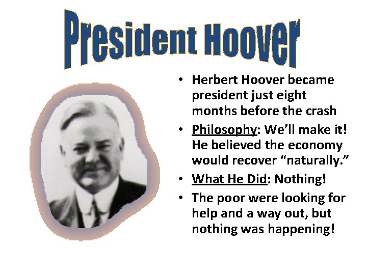  • Herbert Hoover became president just eight months before the crash • Philosophy: