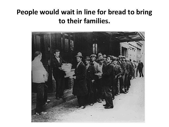 People would wait in line for bread to bring to their families. 