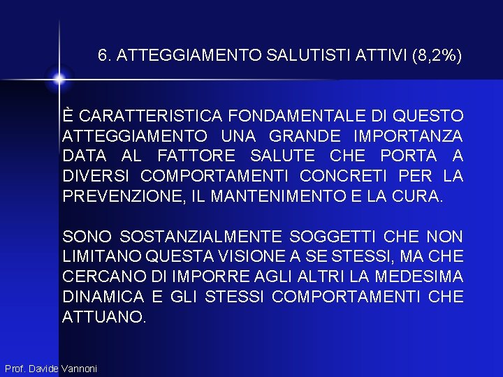6. ATTEGGIAMENTO SALUTISTI ATTIVI (8, 2%) È CARATTERISTICA FONDAMENTALE DI QUESTO ATTEGGIAMENTO UNA GRANDE 6. ATTEGGIAMENTO SALUTISTI ATTIVI (8, 2%) È CARATTERISTICA FONDAMENTALE DI QUESTO ATTEGGIAMENTO UNA GRANDE
