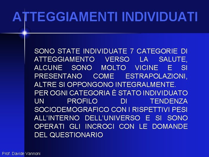 ATTEGGIAMENTI INDIVIDUATI SONO STATE INDIVIDUATE 7 CATEGORIE DI ATTEGGIAMENTO VERSO LA SALUTE, ALCUNE SONO