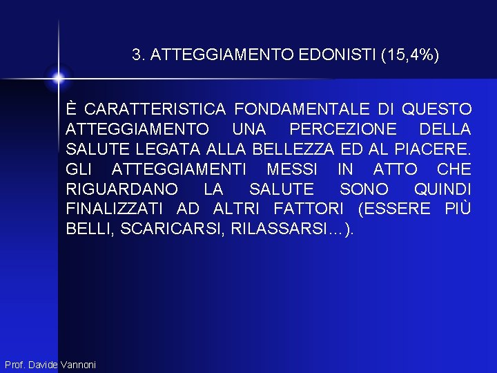 3. ATTEGGIAMENTO EDONISTI (15, 4%) È CARATTERISTICA FONDAMENTALE DI QUESTO ATTEGGIAMENTO UNA PERCEZIONE DELLA 3. ATTEGGIAMENTO EDONISTI (15, 4%) È CARATTERISTICA FONDAMENTALE DI QUESTO ATTEGGIAMENTO UNA PERCEZIONE DELLA