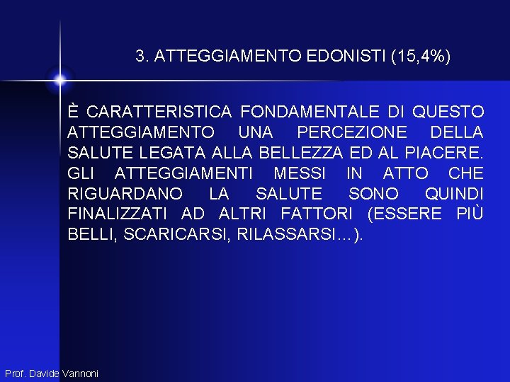 3. ATTEGGIAMENTO EDONISTI (15, 4%) È CARATTERISTICA FONDAMENTALE DI QUESTO ATTEGGIAMENTO UNA PERCEZIONE DELLA