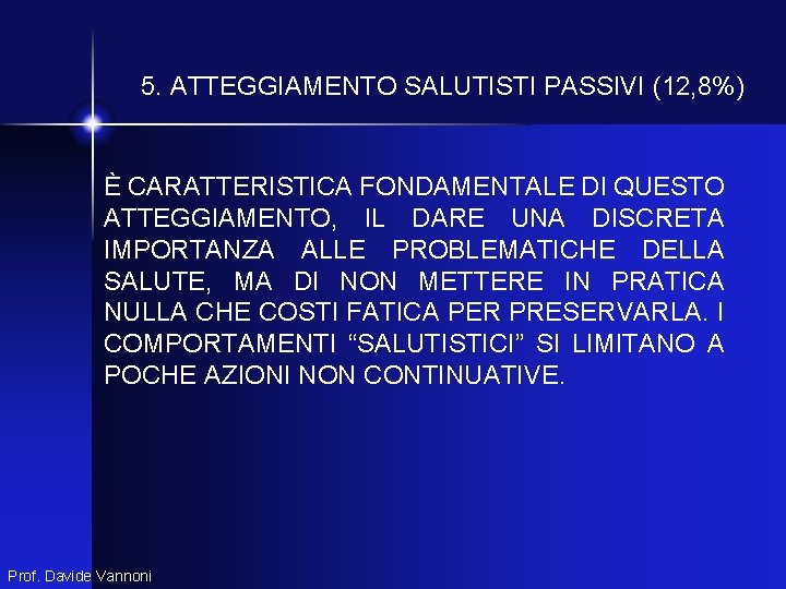 5. ATTEGGIAMENTO SALUTISTI PASSIVI (12, 8%) È CARATTERISTICA FONDAMENTALE DI QUESTO ATTEGGIAMENTO, IL DARE