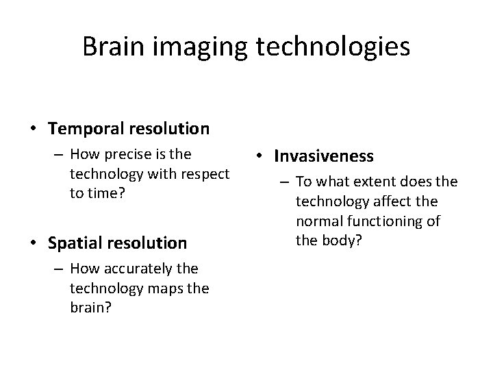 Brain imaging technologies • Temporal resolution – How precise is the technology with respect