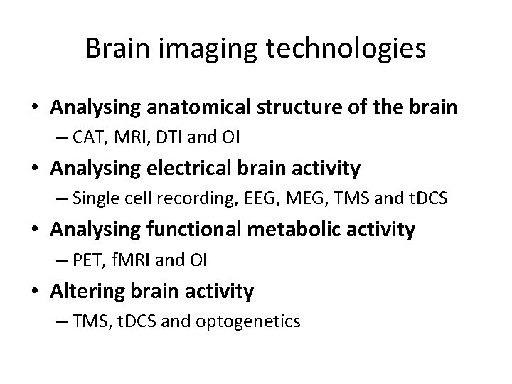 Brain imaging technologies • Analysing anatomical structure of the brain – CAT, MRI, DTI