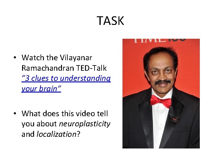 TASK • Watch the Vilayanar Ramachandran TED-Talk ” 3 clues to understanding your brain”