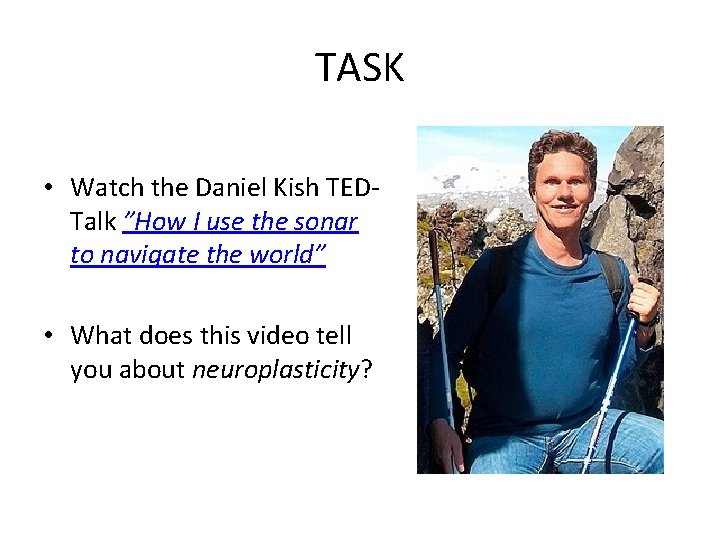 TASK • Watch the Daniel Kish TEDTalk ”How I use the sonar to navigate