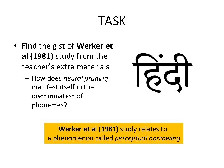 TASK • Find the gist of Werker et al (1981) study from the teacher’s