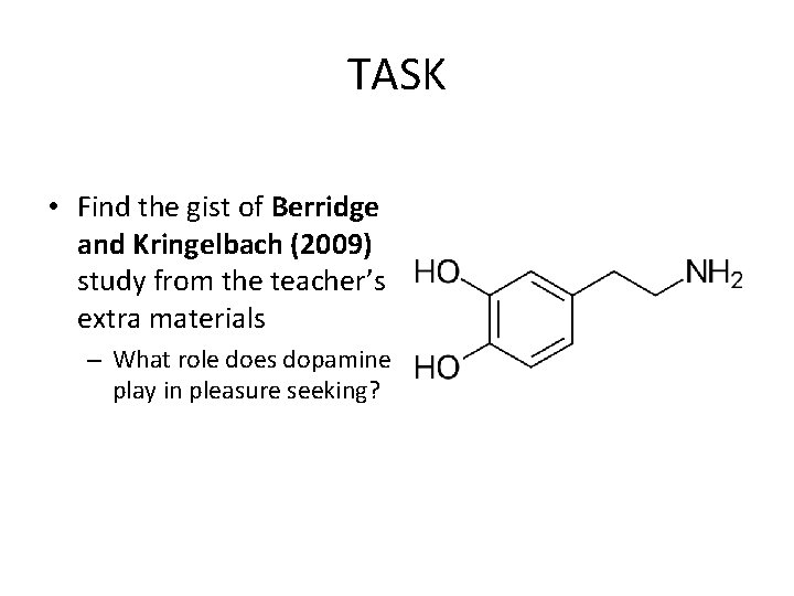 TASK • Find the gist of Berridge and Kringelbach (2009) study from the teacher’s