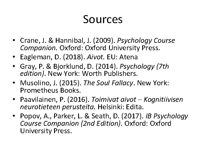Sources • Crane, J. & Hannibal, J. (2009). Psychology Course Companion. Oxford: Oxford University