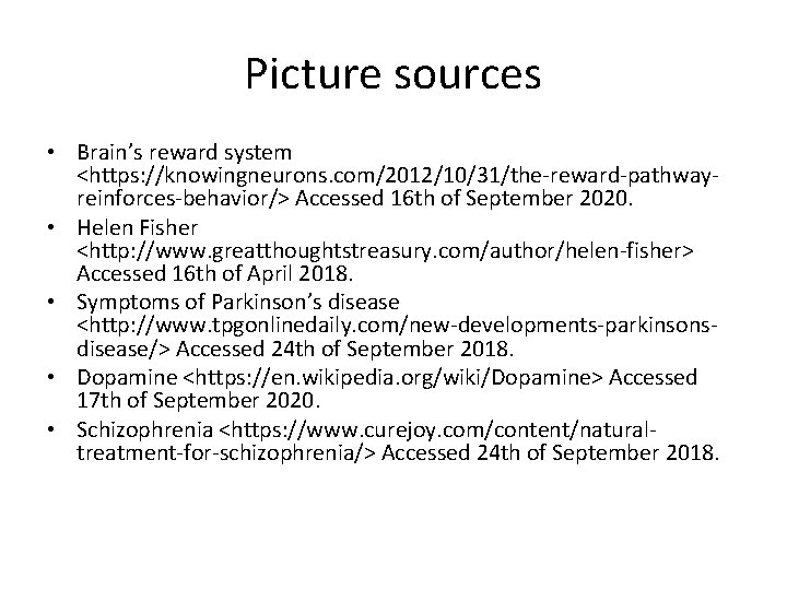 Picture sources • Brain’s reward system <https: //knowingneurons. com/2012/10/31/the-reward-pathwayreinforces-behavior/> Accessed 16 th of September