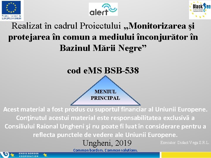 Realizat în cadrul Proiectului „Monitorizarea şi protejarea în comun a mediului înconjurător în Bazinul