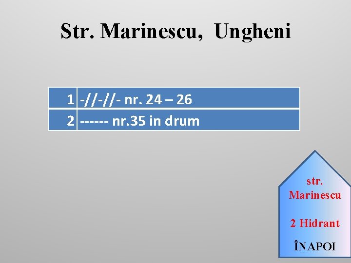 Str. Marinescu, Ungheni 1 -//-//- nr. 24 – 26 2 ------ nr. 35 in