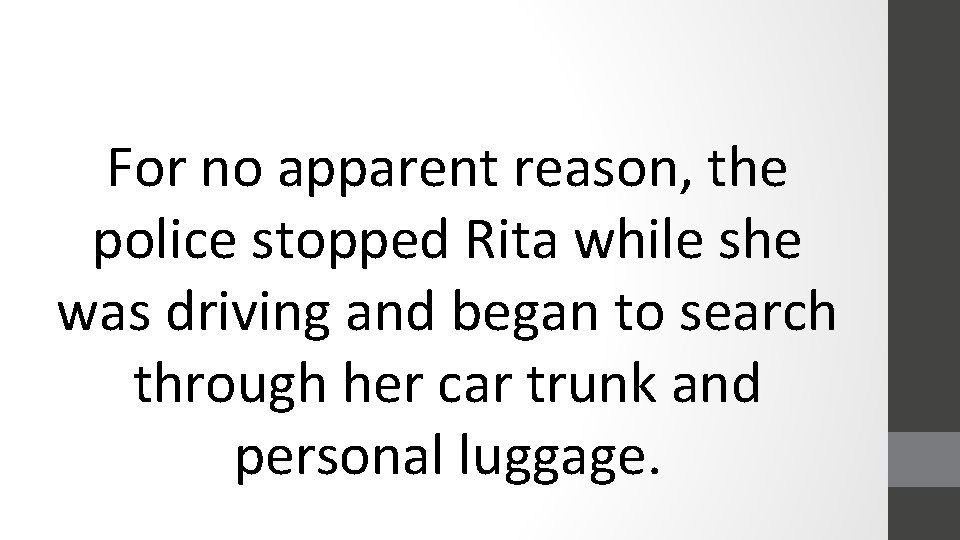 For no apparent reason, the police stopped Rita while she was driving and began