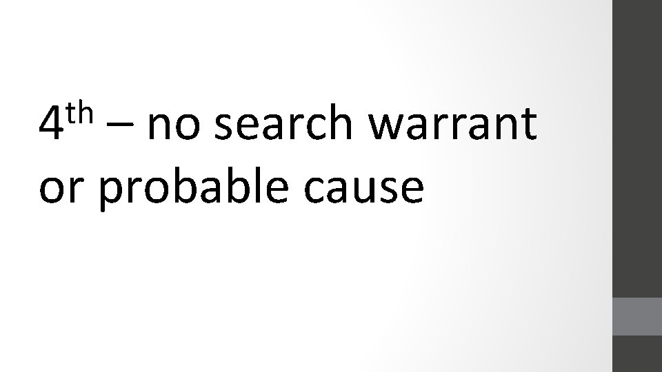 th 4 – no search warrant or probable cause 