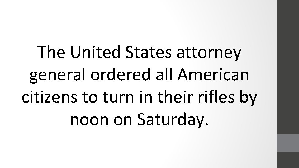 The United States attorney general ordered all American citizens to turn in their rifles