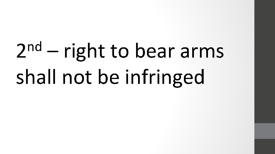 nd 2 – right to bear arms shall not be infringed 