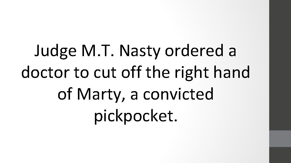 Judge M. T. Nasty ordered a doctor to cut off the right hand of