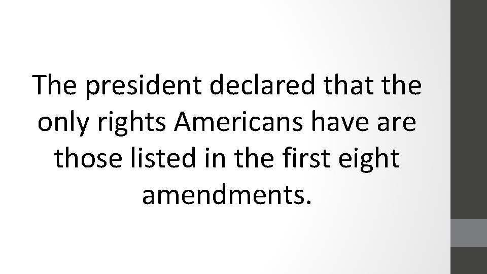 The president declared that the only rights Americans have are those listed in the