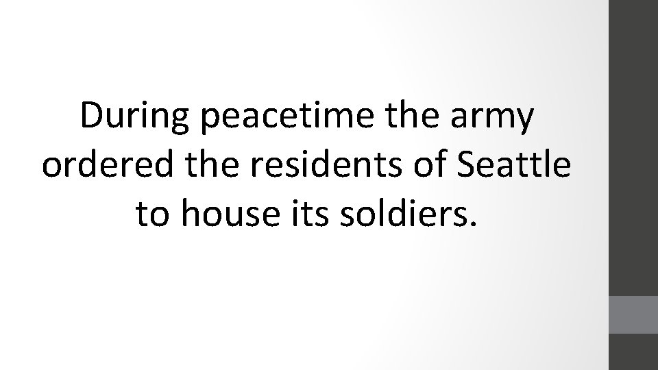 During peacetime the army ordered the residents of Seattle to house its soldiers. 