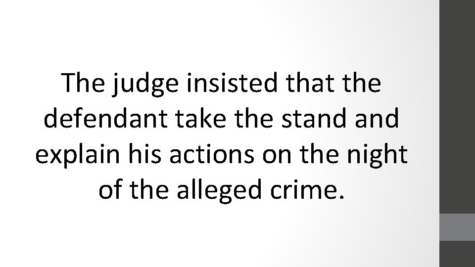 The judge insisted that the defendant take the stand explain his actions on the